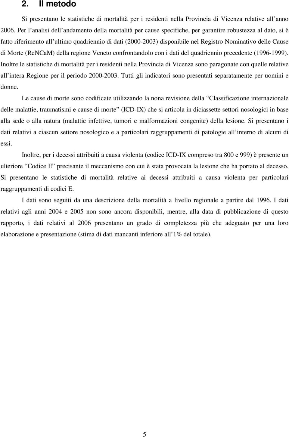 Nominativo delle Cause di Morte (ReNCaM) della regione Veneto confrontandolo con i dati del quadriennio precedente (1996-1999).