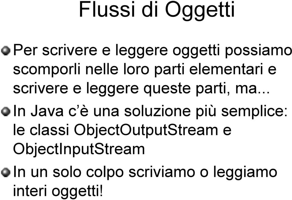 .. In Java c è una soluzione più semplice: le classi