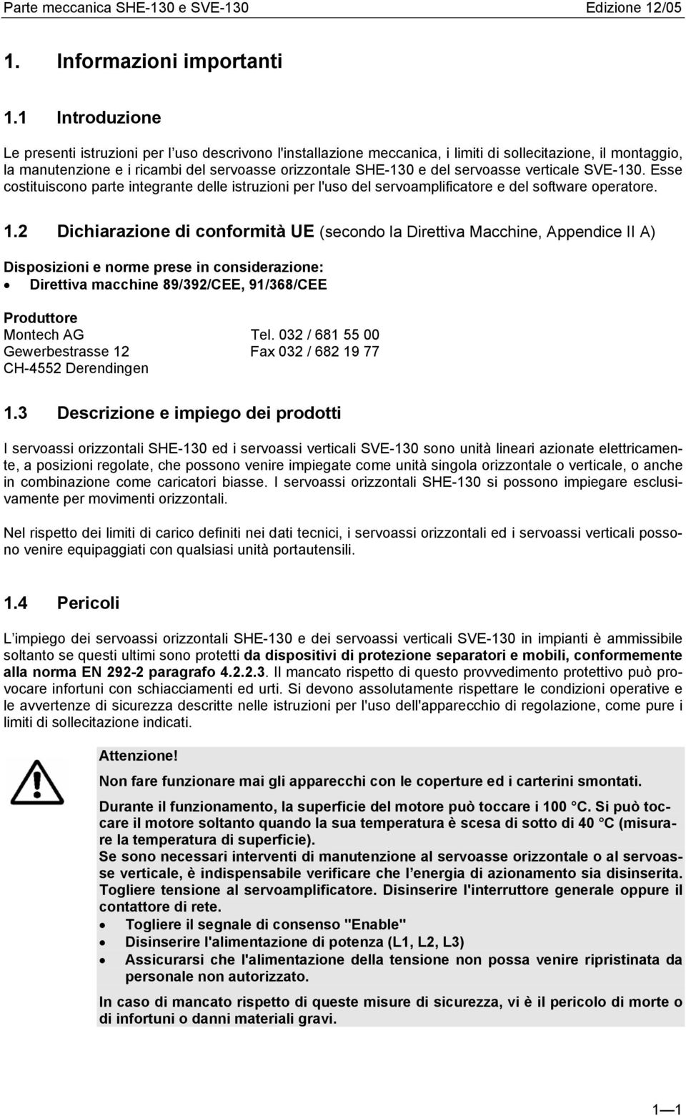 servoasse verticale SVE-130. Esse costituiscono parte integrante delle istruzioni per l'uso del servoamplificatore e del software operatore. 1.