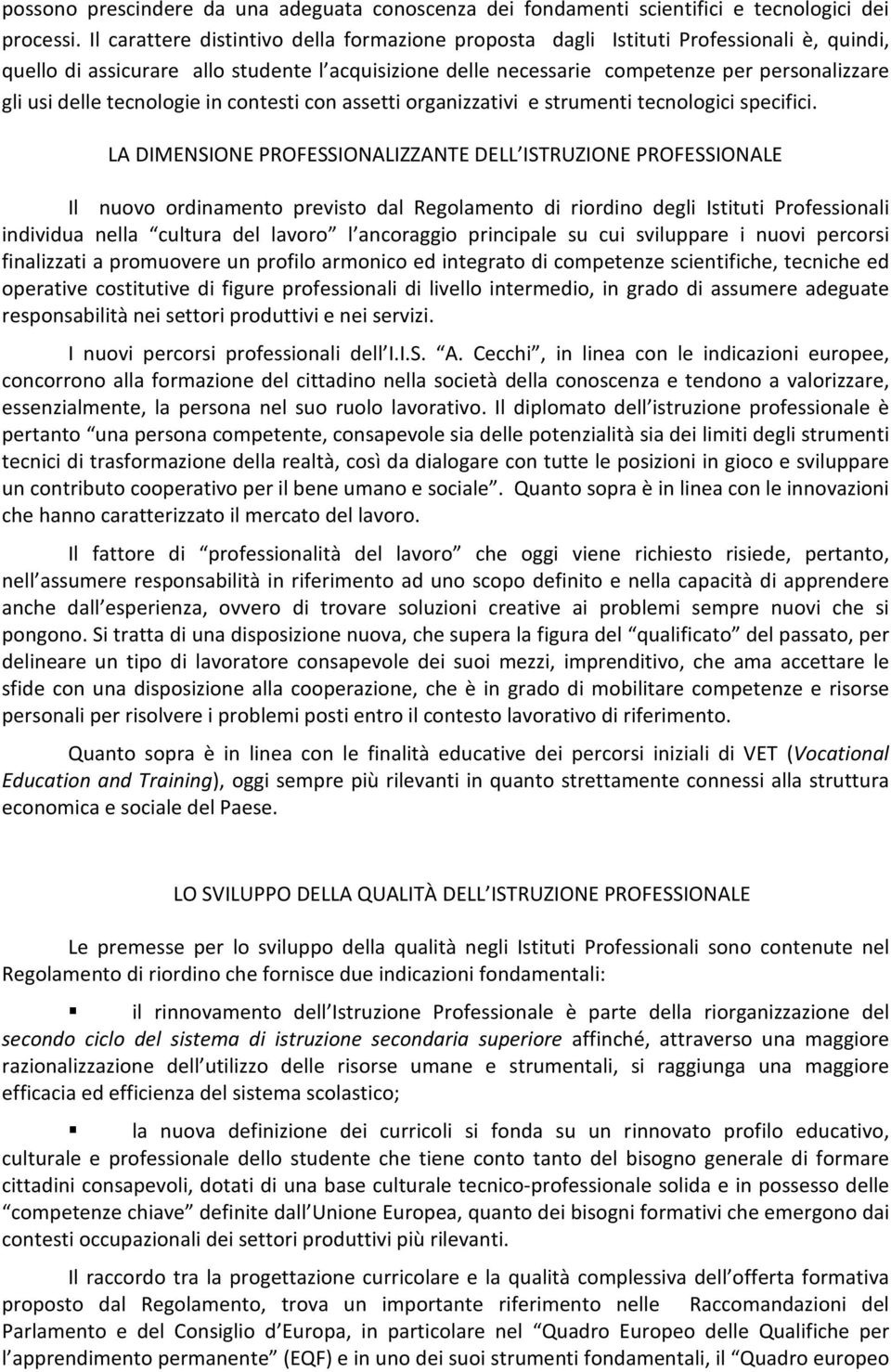 delle tecnologie in contesti con assetti organizzativi e strumenti tecnologici specifici.