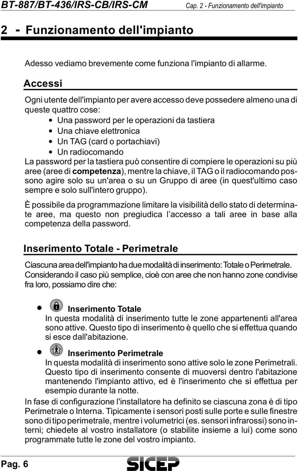 (card o por ta chia vi) Un radio co man do La pa ssword per la ta stie ra può con sen ti re di com pie re le ope ra zio ni su più aree (aree di com pe ten za), men tre la chia ve, il TAG o il ra dio