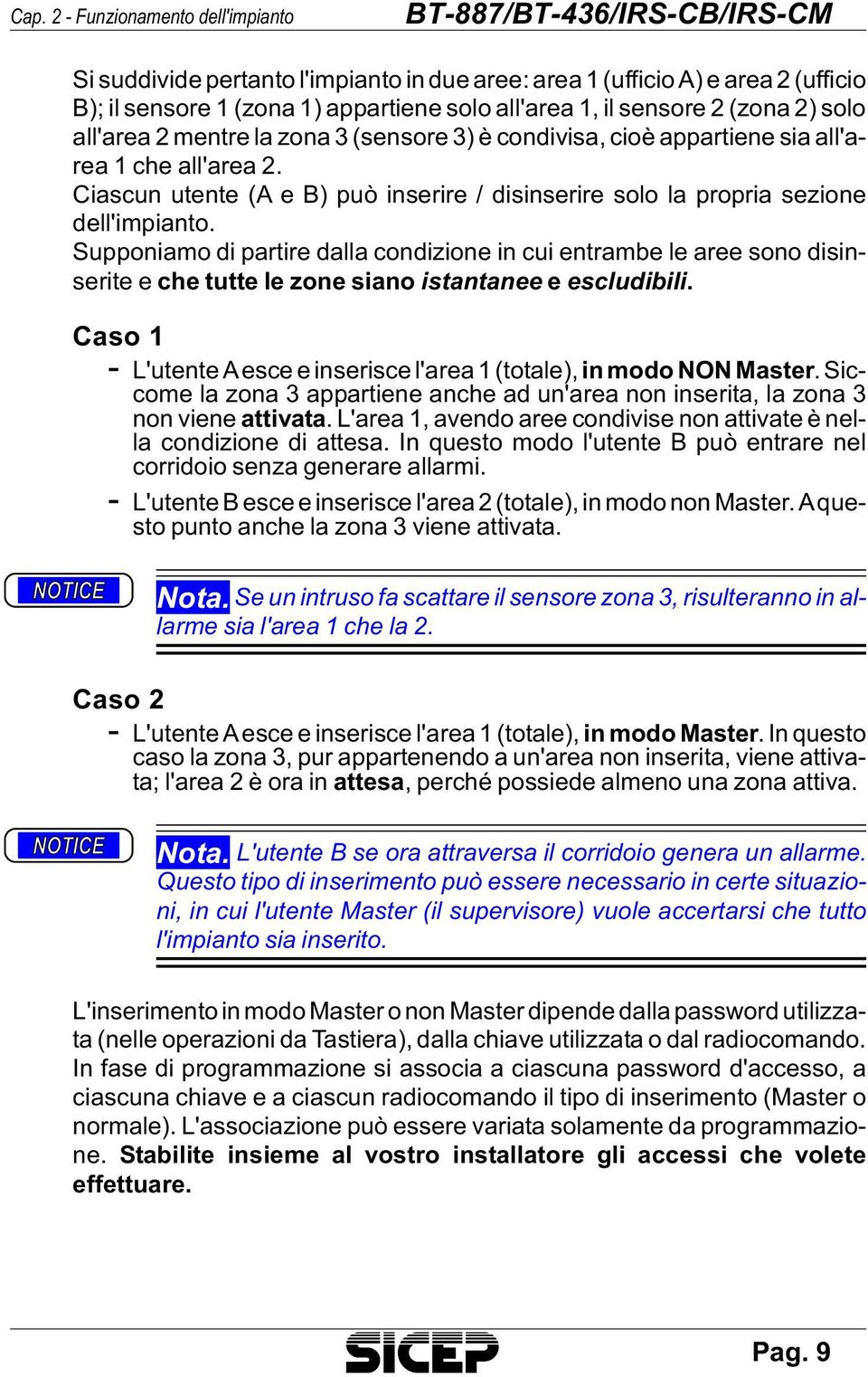 Cia scun uten te (A e B) può in se ri re / di sin se ri re solo la pro pria se zio ne del l'im pian to.