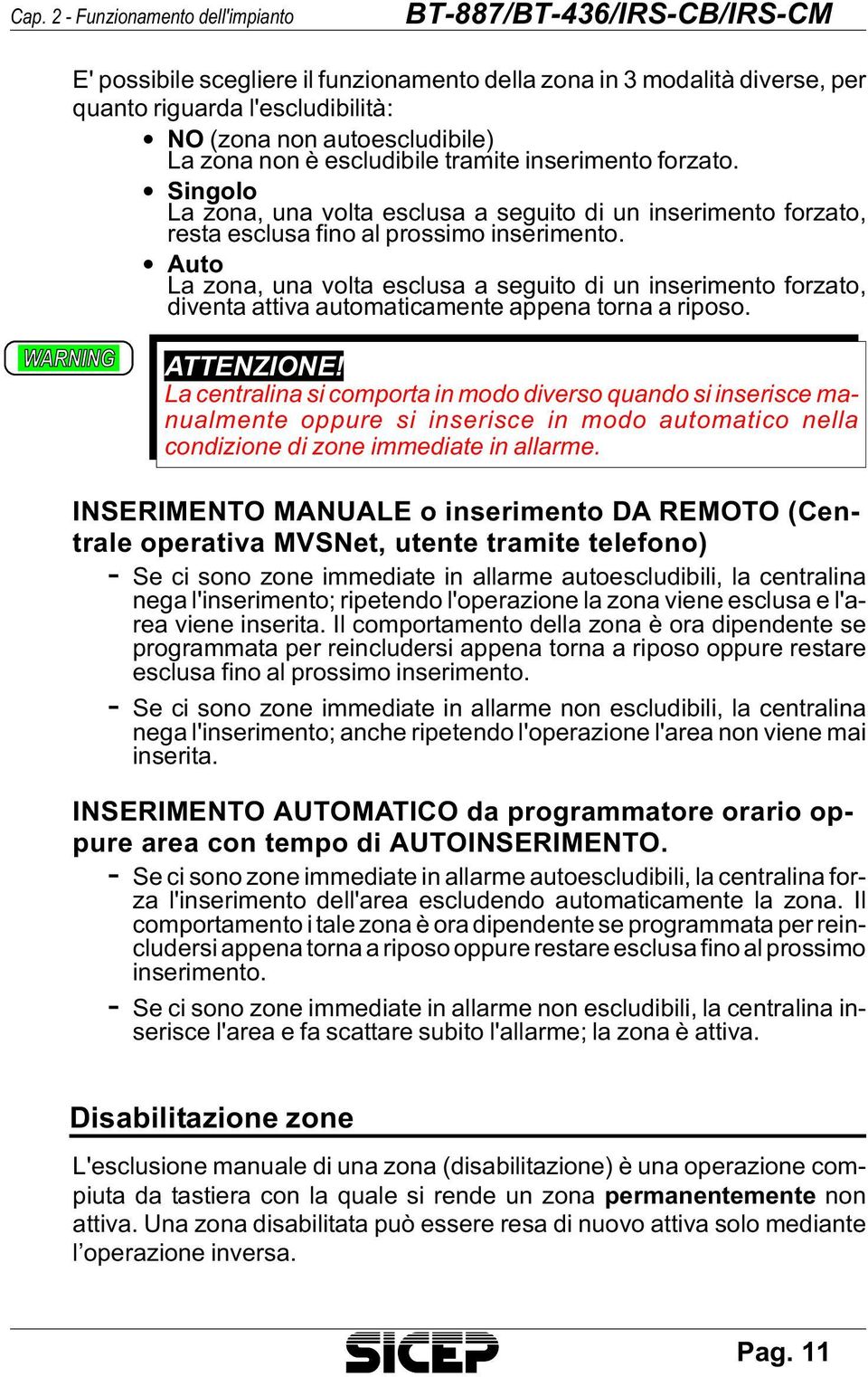 Singolo La zona, una vol ta esclu sa a segui to di un inse ri men to for za to, resta esclu sa fino al pros si mo inse ri men to.