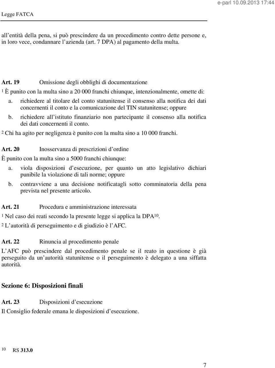 richiedere al titolare del conto statunitense il consenso alla notifica dei dati concernenti il conto e la comunicazione del TIN statunitense; oppure b.