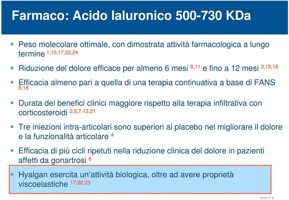 infiltrativa con corticosteroidi 2,5,7,13,21 Tre iniezioni intra-articolari sono superiori al placebo nel migliorare il dolore e la funzionalità articolare 4 Efficacia di più