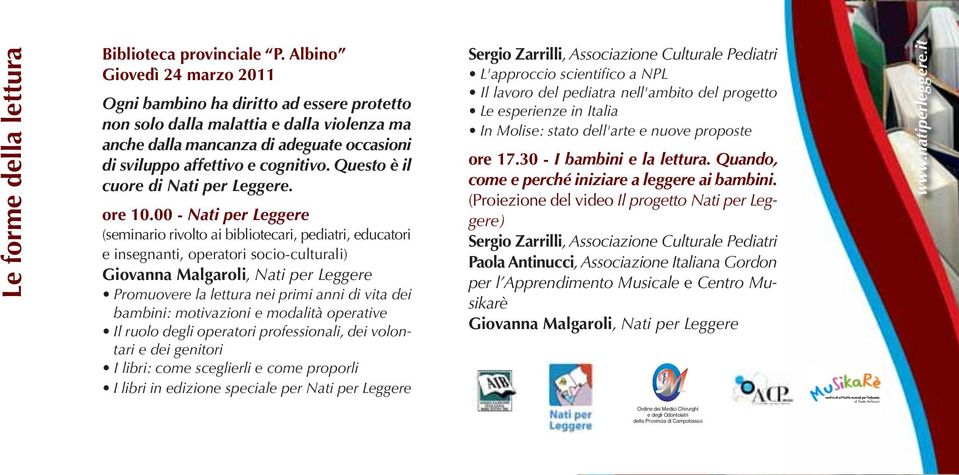 00 - Nati per Leggere (seminario rivolto ai bibliotecari, pediatri, educatori e insegnanti, operatori socio-culturali) Giovanna Malgaroli, Nati per Leggere Promuovere la lettura nei primi anni di