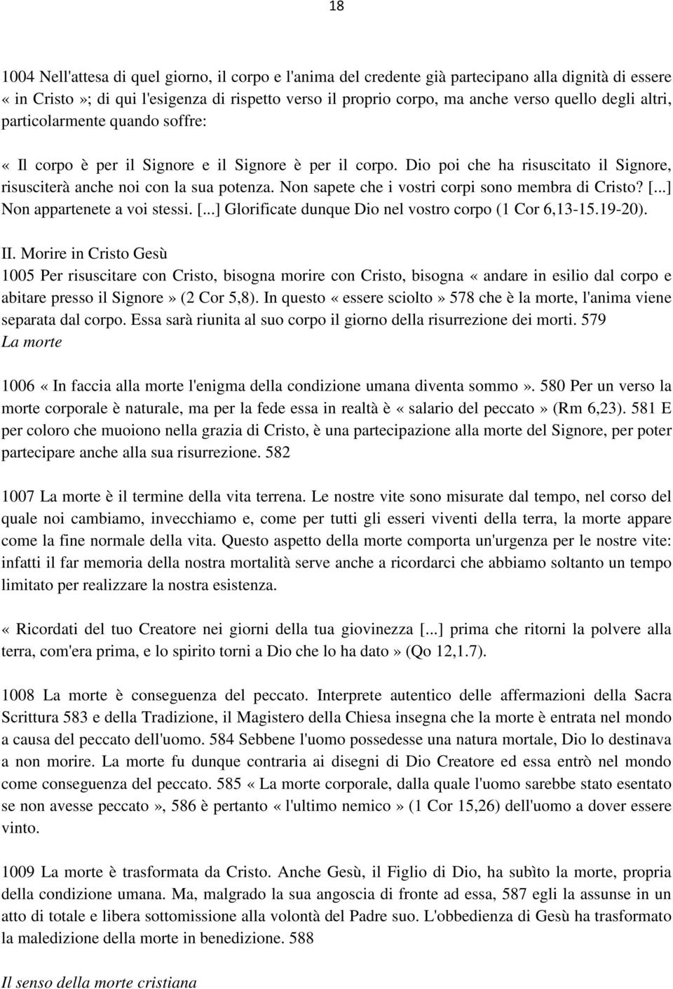 Non sapete che i vostri corpi sono membra di Cristo? [...] Non appartenete a voi stessi. [...] Glorificate dunque Dio nel vostro corpo (1 Cor 6,13-15.19-20). II.