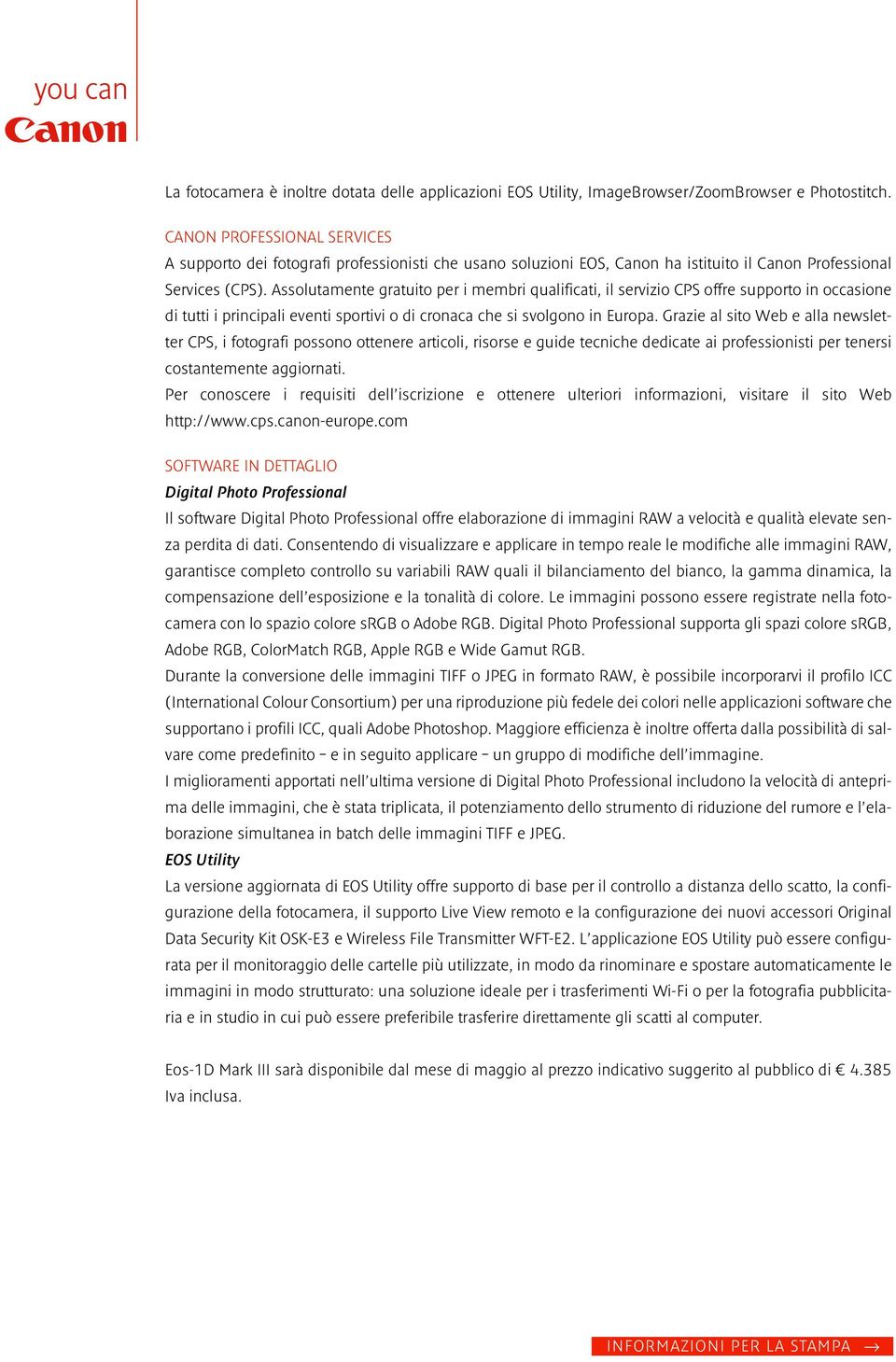 Assolutamente gratuito per i membri qualificati, il servizio CPS offre supporto in occasione di tutti i principali eventi sportivi o di cronaca che si svolgono in Europa.