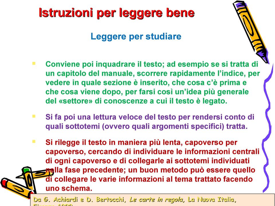 Si fa poi una lettura veloce del testo per rendersi conto di quali sottotemi (ovvero quali argomenti specifici) tratta.