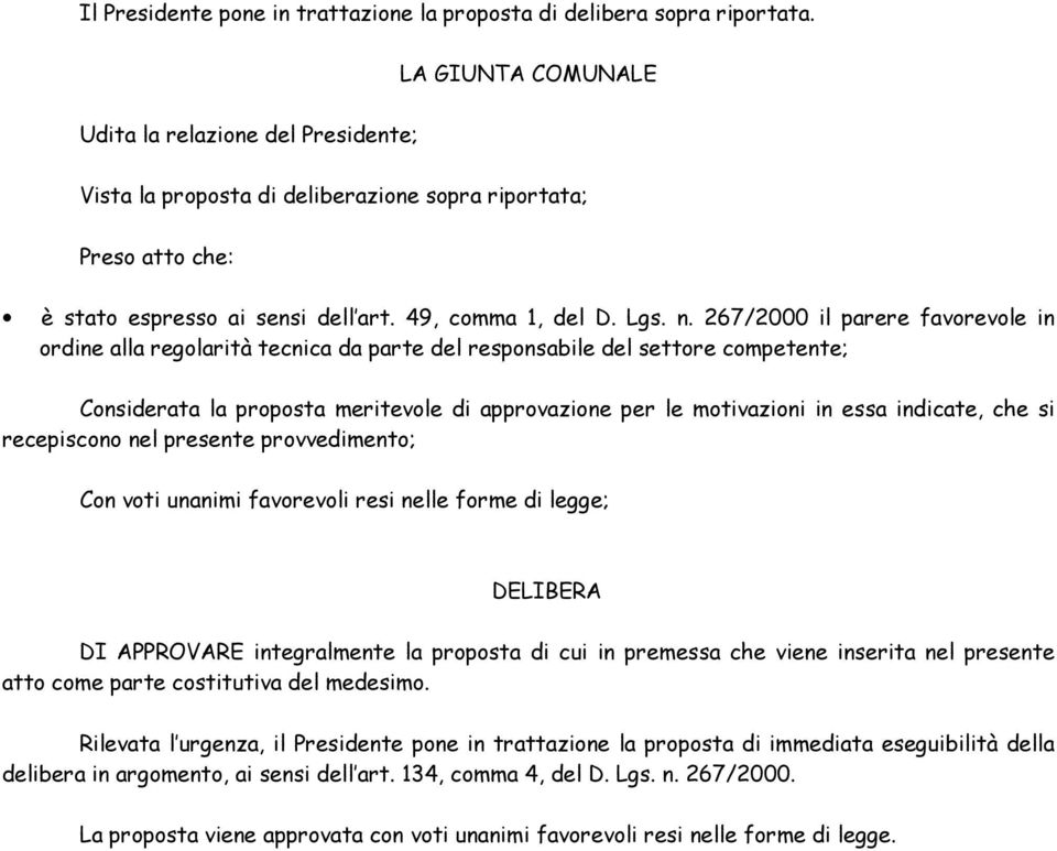 267/2000 il parere in ordine alla regolarità tecnica da parte del responsabile del settore competente; Considerata la proposta meritevole di approvazione per le motivazioni in essa indicate, che si