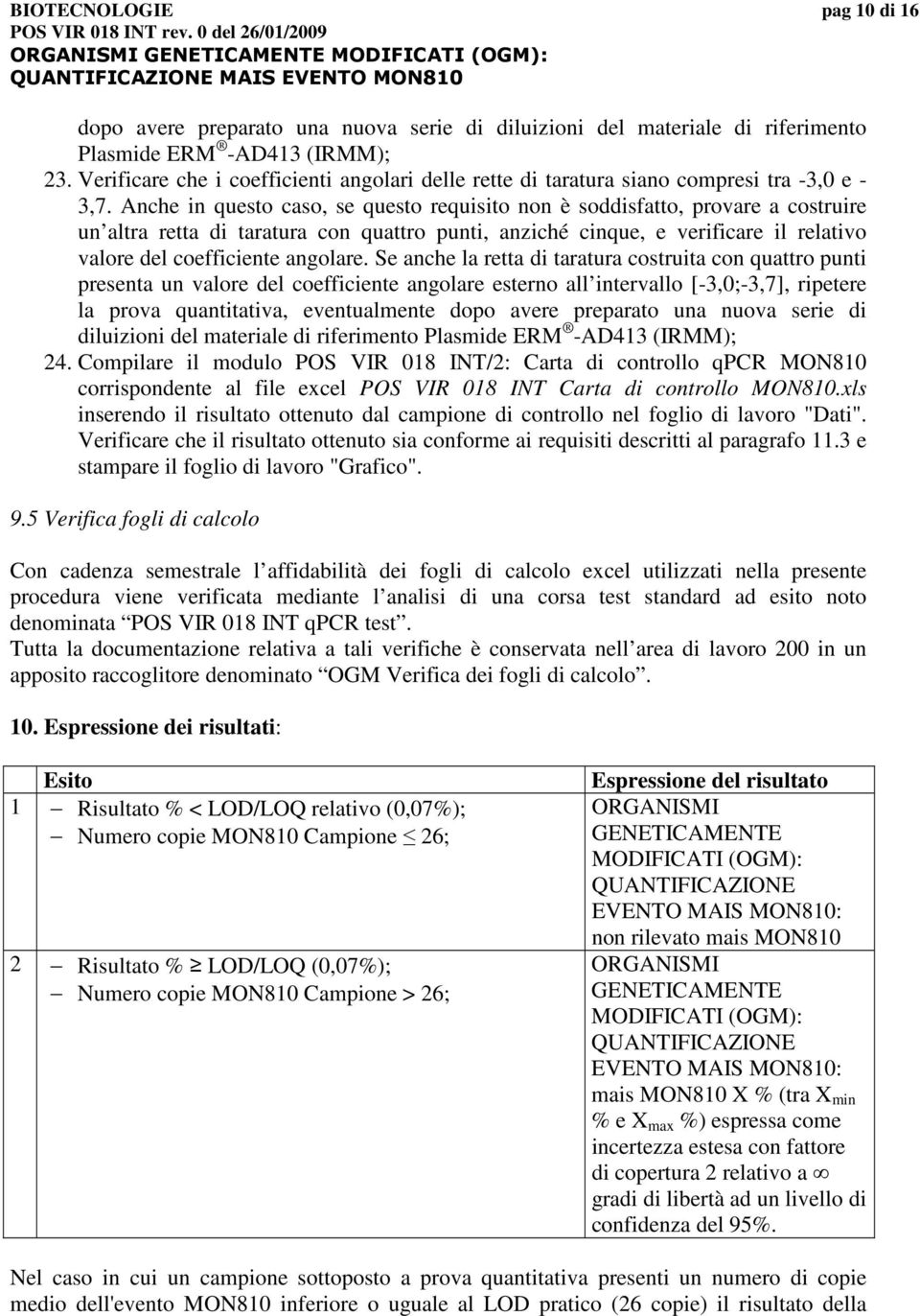 Anche in questo caso, se questo requisito non è soddisfatto, provare a costruire un altra retta di taratura con quattro punti, anziché cinque, e verificare il relativo valore del coefficiente