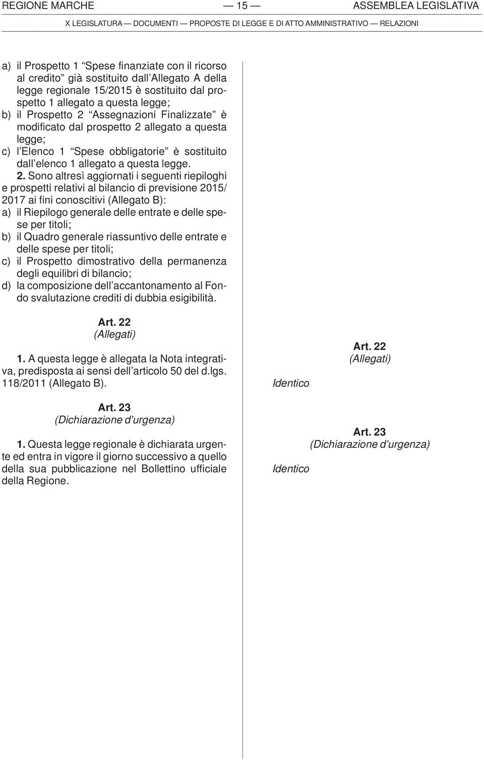 Elenco 1 Spese obbligatorie è sostituito dall elenco 1 allegato a questa legge. 2.