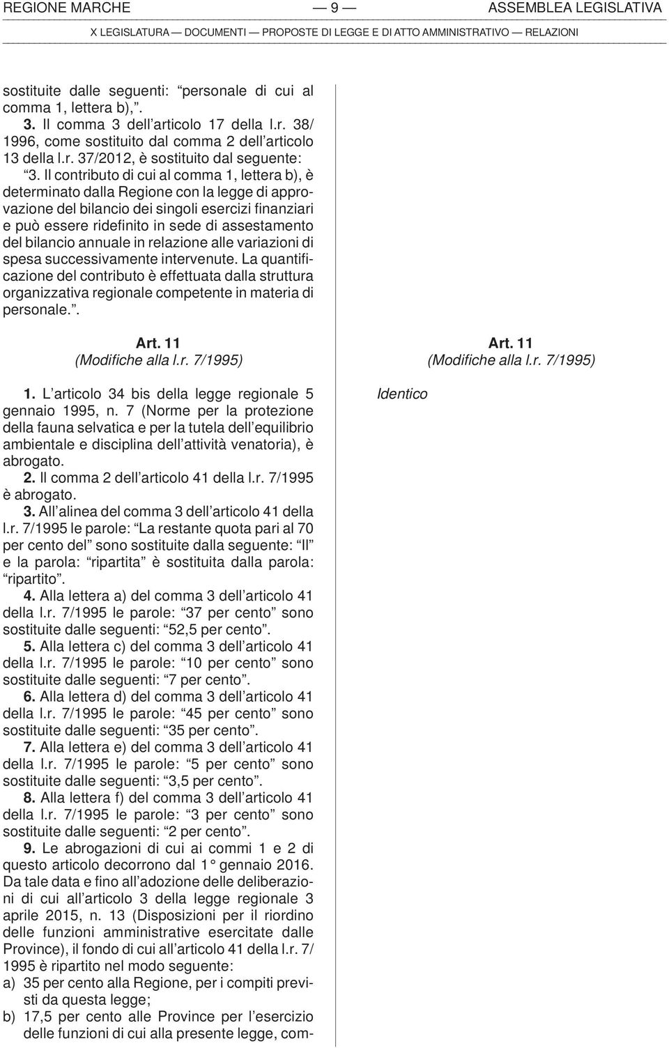 Il contributo di cui al comma 1, lettera b), è determinato dalla Regione con la legge di approvazione del bilancio dei singoli esercizi finanziari e può essere ridefinito in sede di assestamento del