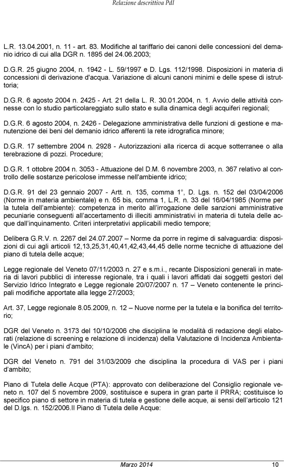 2425 - Art. 21 della L. R. 30.01.2004, n. 1. Avvio delle attività connesse con lo studio particolareggiato sullo stato e sulla dinamica degli acquiferi regionali; D.G.R. 6 agosto 2004, n.