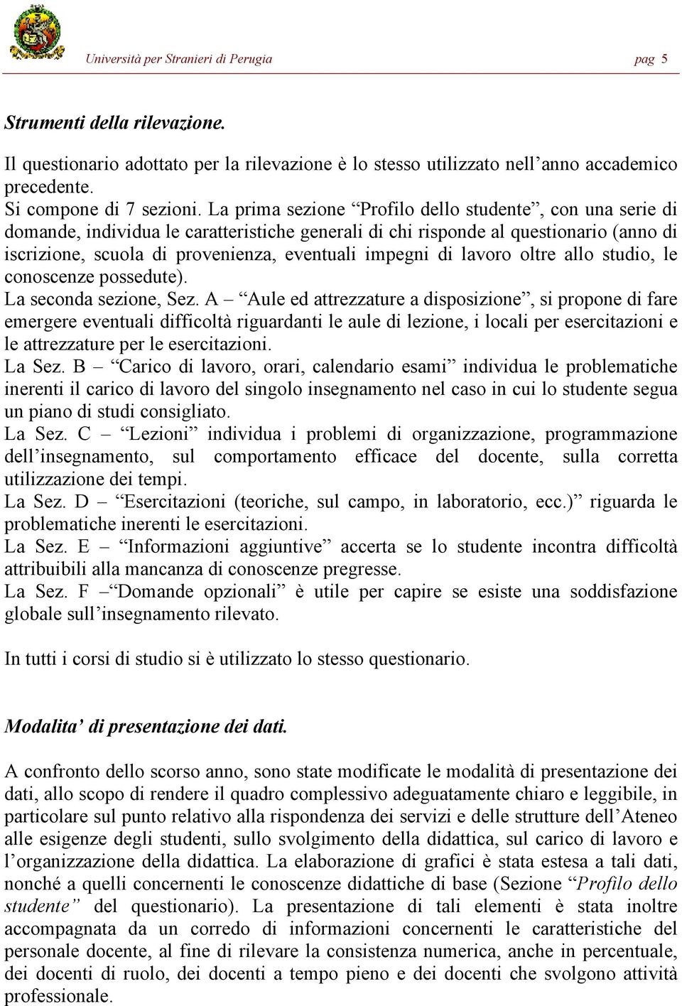 di lavoro oltre allo studio, le conoscenze possedute). La seconda sezione, Sez.