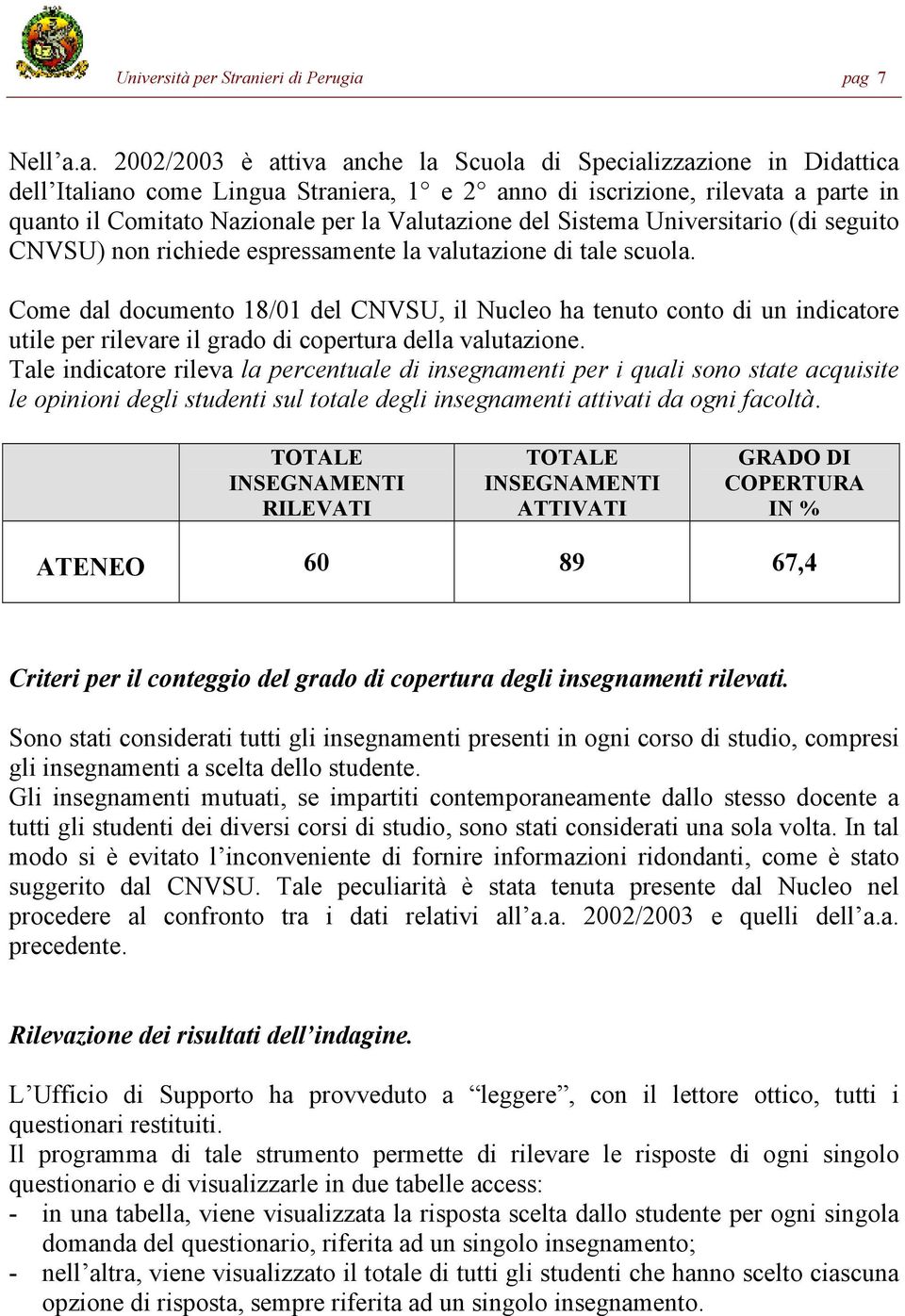 pag 7 Nell a.a. 2002/2003 è attiva anche la Scuola di Specializzazione in Didattica dell Italiano come Lingua Straniera, 1 e 2 anno di iscrizione, rilevata a parte in quanto il Comitato Nazionale per