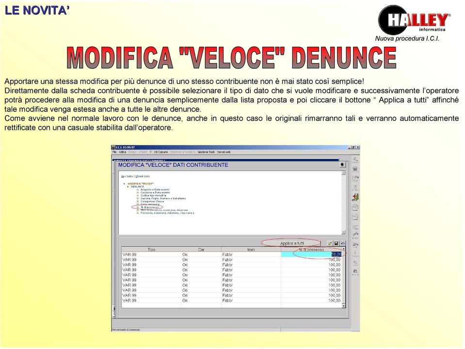 modifica di una denuncia semplicemente dalla lista proposta e poi cliccare il bottone Applica a tutti affinché tale modifica venga estesa anche a tutte