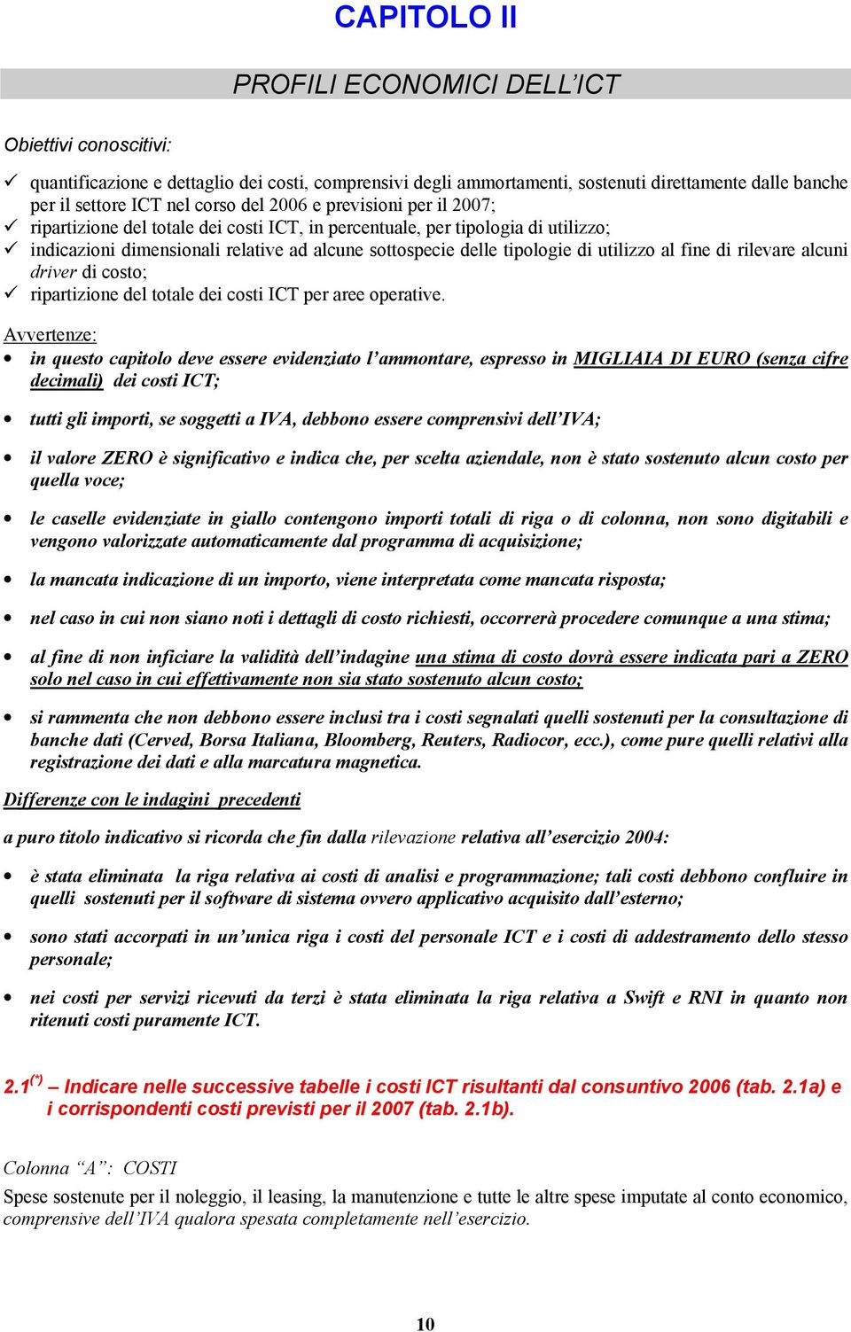 utilizzo al fine di rilevare alcuni driver di costo; ripartizione del totale dei costi ICT per aree operative.