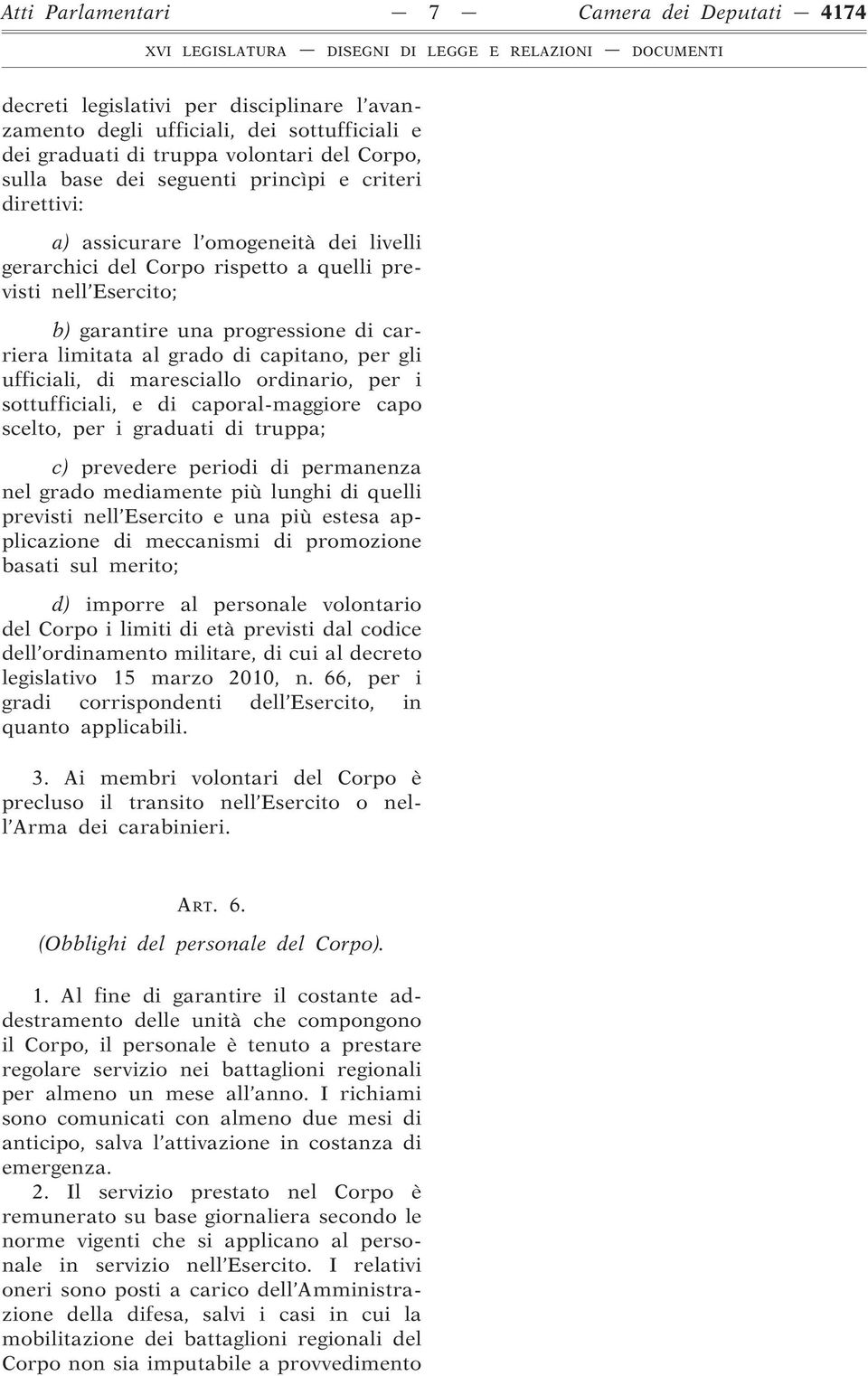 grado di capitano, per gli ufficiali, di maresciallo ordinario, per i sottufficiali, e di caporal-maggiore capo scelto, per i graduati di truppa; c) prevedere periodi di permanenza nel grado