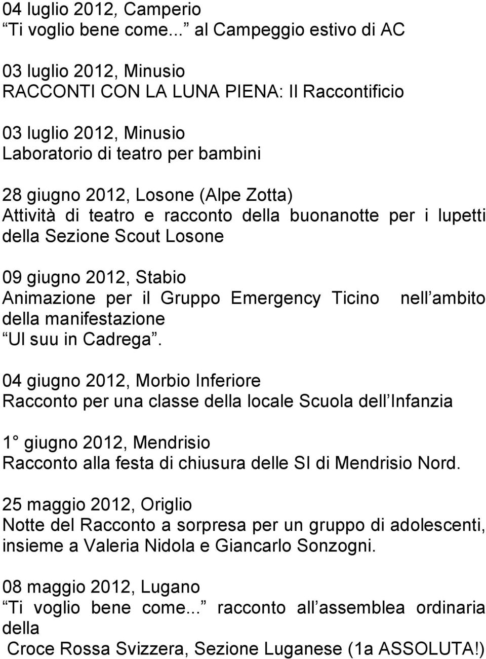 Attività di teatro e racconto della buonanotte per i lupetti della Sezione Scout Losone 09 giugno 2012, Stabio Animazione per il Gruppo Emergency Ticino della manifestazione Ul suu in Cadrega.