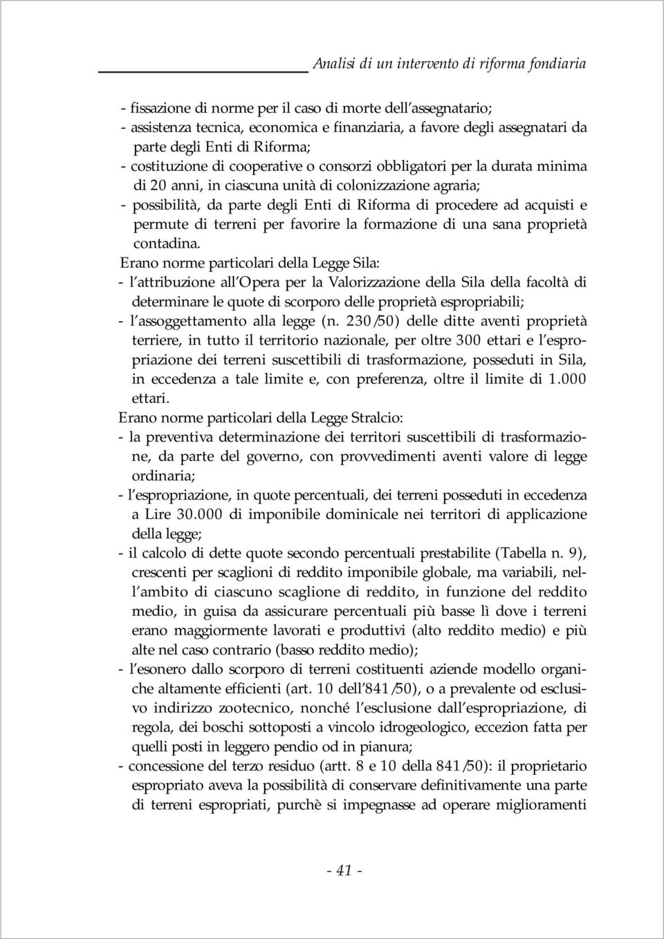 procedere ad acquisti e permute di terreni per favorire la formazione di una sana proprietà contadina.