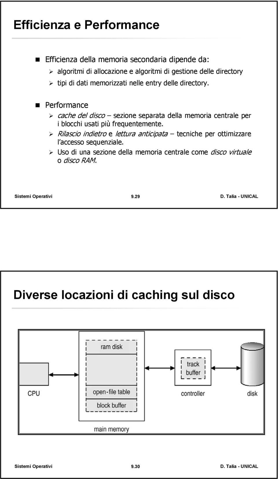 Performance cache del disco sezione separata della memoria centrale per i blocchi usati più frequentemente.