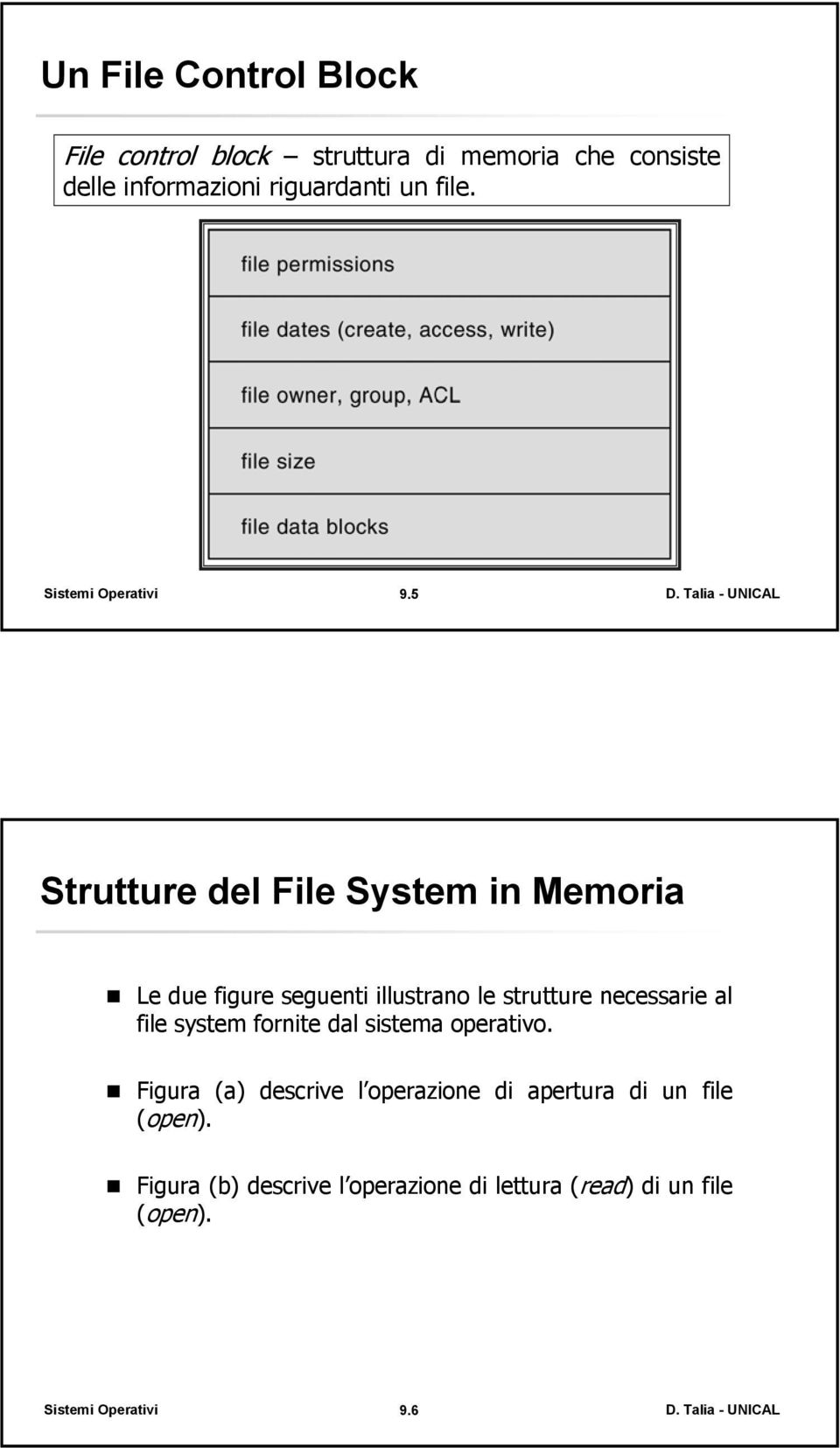 5 Strutture del File System in Memoria Le due figure seguenti illustrano le strutture necessarie al