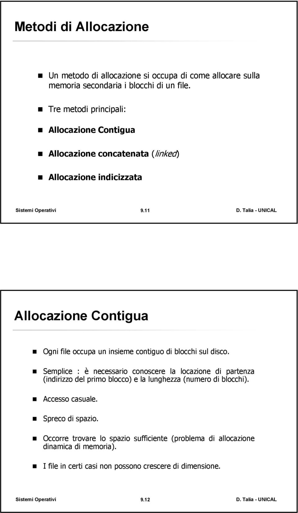 11 Allocazione Contigua Ogni file occupa un insieme contiguo di blocchi sul disco.