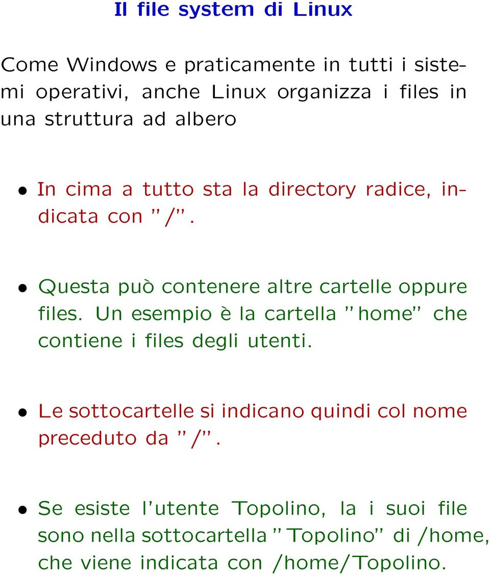 Questa può contenere altre cartelle oppure files. Un esempio è la cartella home che contiene i files degli utenti.