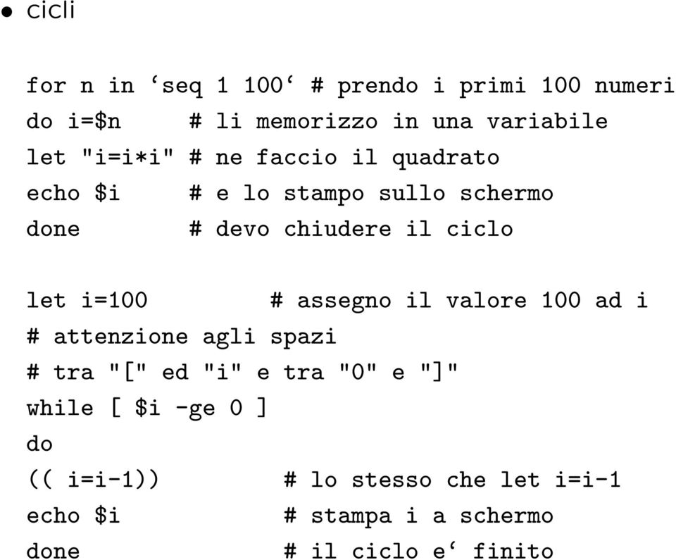 let i=100 # assegno il valore 100 ad i # attenzione agli spazi # tra "[" ed "i" e tra "0" e "]"