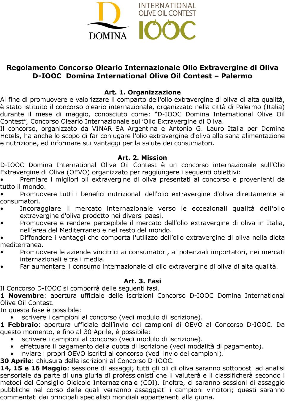 Palermo (Italia) durante il mese di maggio, conosciuto come: D-IOOC Domina International Olive Oil Contest, Concorso Oleario Internazionale sull Olio Extravergine di Oliva.