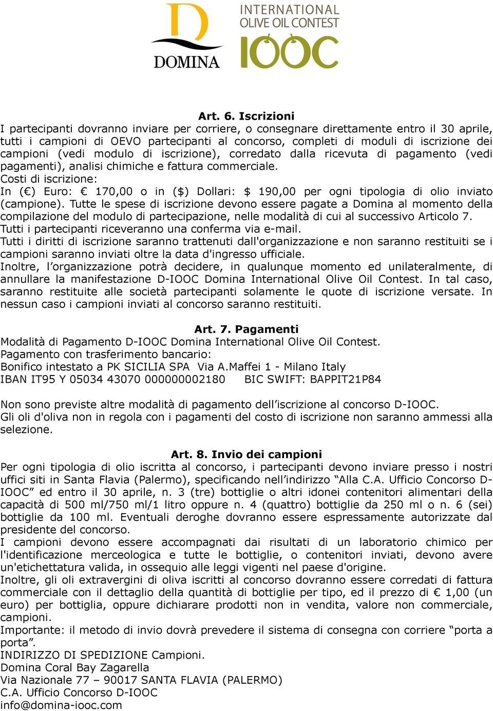 (vedi modulo di iscrizione), corredato dalla ricevuta di pagamento (vedi pagamenti), analisi chimiche e fattura commerciale.