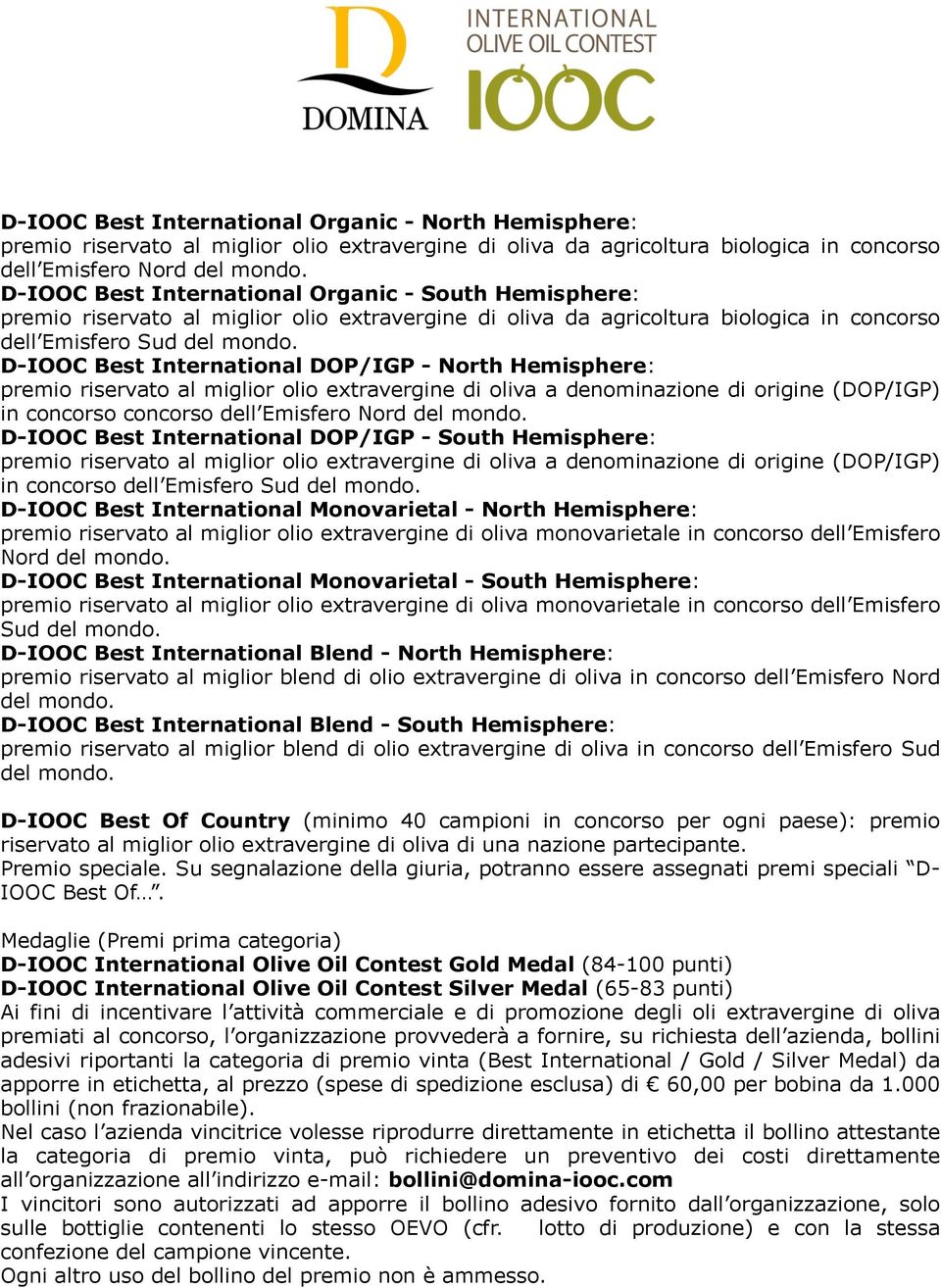 D-IOOC Best International DOP/IGP - North Hemisphere: premio riservato al miglior olio extravergine di oliva a denominazione di origine (DOP/IGP) in concorso concorso dell Emisfero Nord del mondo.