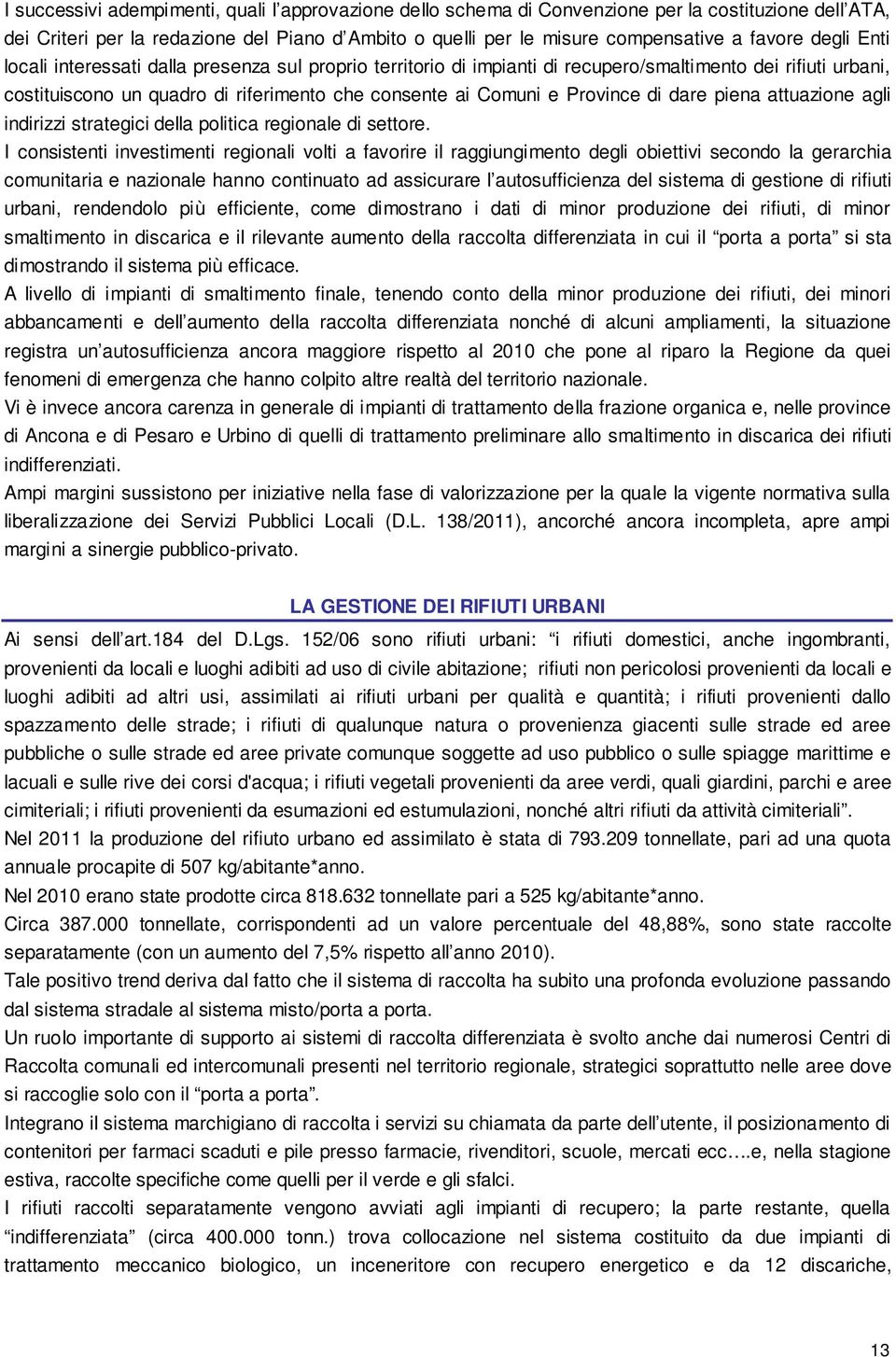 dare piena attuazione agli indirizzi strategici della politica regionale di settore.