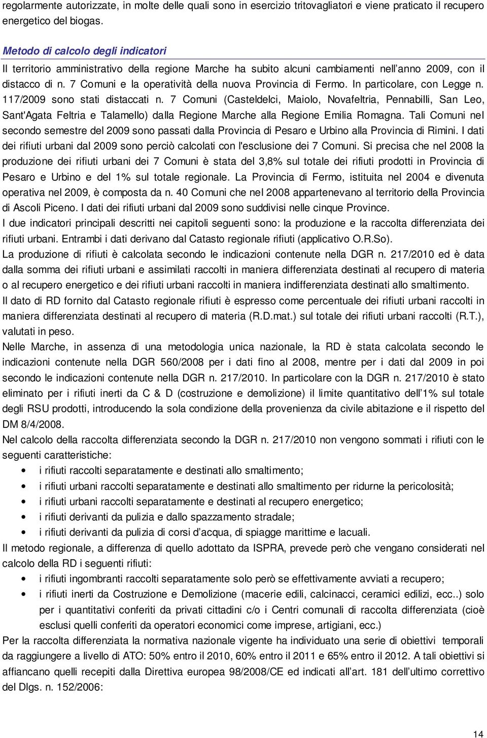 7 Comuni e la operatività della nuova Provincia di Fermo. In particolare, con Legge n. 117/2009 sono stati distaccati n.