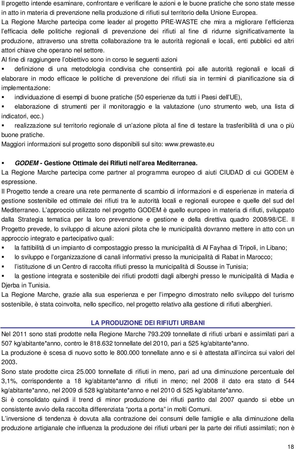 La Regione Marche partecipa come leader al progetto PRE-WASTE che mira a migliorare l efficienza l efficacia delle politiche regionali di prevenzione dei rifiuti al fine di ridurne significativamente