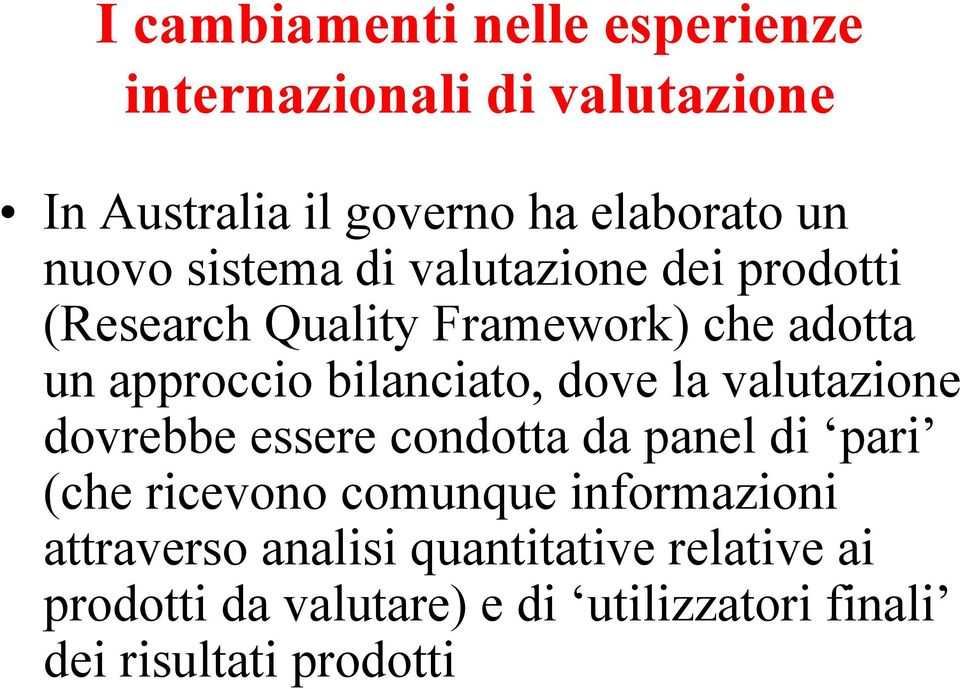 bilanciato, dove la valutazione dovrebbe essere condotta da panel di pari (che ricevono comunque