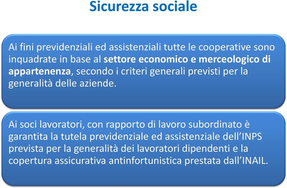 Ai soci lavoratori, con rapporto di lavoro subordinato è garantita la tutela previdenziale ed assistenziale dell