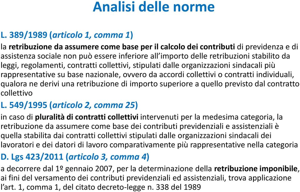 stabilito da leggi, regolamenti, contratti collettivi, stipulati dalle organizzazioni sindacali più rappresentative su base nazionale, ovvero da accordi collettivi o contratti individuali, qualora ne