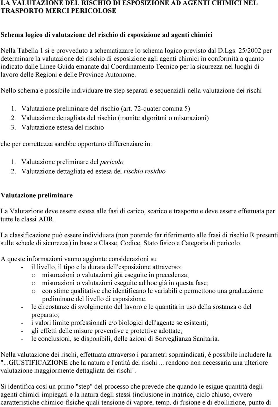 25/2002 per determinare la valutazione del rischio di esposizione agli agenti chimici in conformità a quanto indicato dalle Linee Guida emanate dal Coordinamento Tecnico per la sicurezza nei luoghi