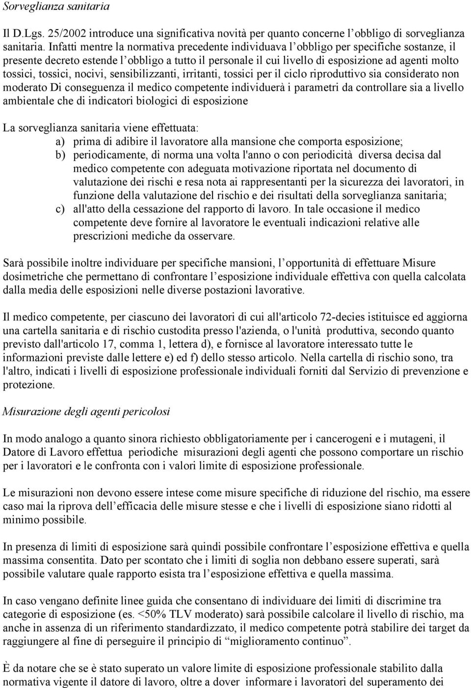 tossici, nocivi, sensibilizzanti, irritanti, tossici per il ciclo riproduttivo sia considerato non moderato Di conseguenza il medico competente individuerà i parametri da controllare sia a livello