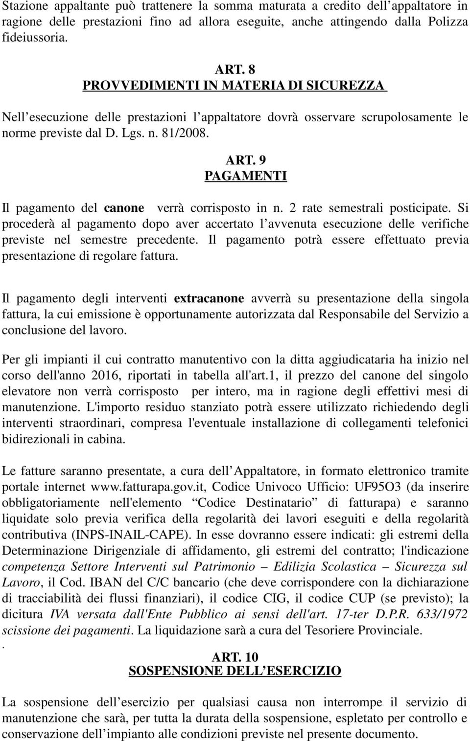 9 PAGAENTI Il pagamento del canone verrà corrisposto in n. 2 rate semestrali posticipate.