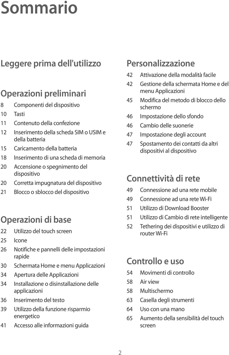 Utilizzo del touch screen 25 Icone 26 Notifiche e pannelli delle impostazioni rapide 30 Schermata Home e menu Applicazioni 34 Apertura delle Applicazioni 34 Installazione o disinstallazione delle