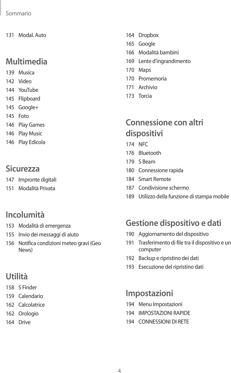 Google 166 Modalità bambini 169 Lente d'ingrandimento 170 Maps 170 Promemoria 171 Archivio 173 Torcia Connessione con altri dispositivi 174 NFC 176 Bluetooth 179 S Beam 180 Connessione rapida 184