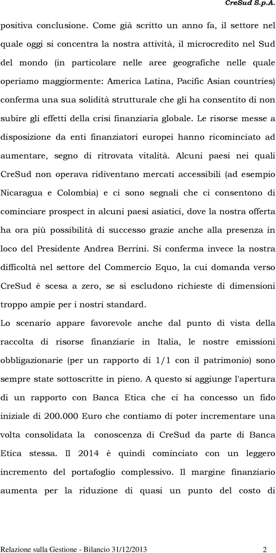 America Latina, Pacific Asian countries) conferma una sua solidità strutturale che gli ha consentito di non subire gli effetti della crisi finanziaria globale.