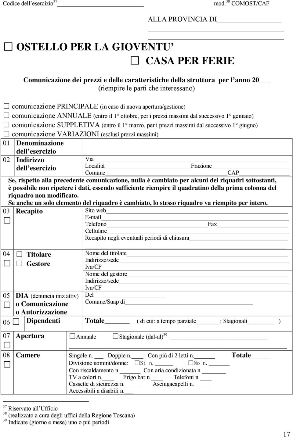 PRINCIPALE (in caso di nuova apertura/gestione) comunicazione ANNUALE (entro il 1 ottobre, per i prezzi massimi dal successivo 1 gennaio) comunicazione SUPPLETIVA (entro il 1 marzo, per i prezzi