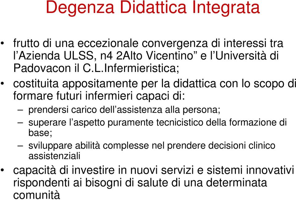 Infermieristica; costituita appositamente per la didattica con lo scopo di formare futuri infermieri capaci di: prendersi carico dell