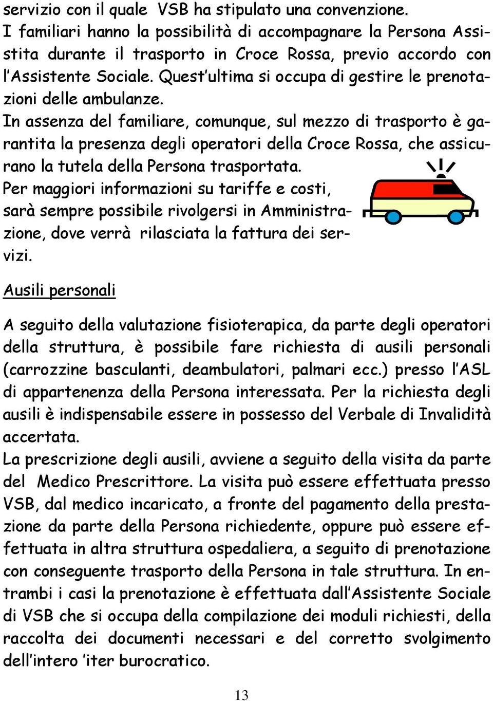 Quest ultima si occupa di gestire le prenotazioni delle ambulanze.