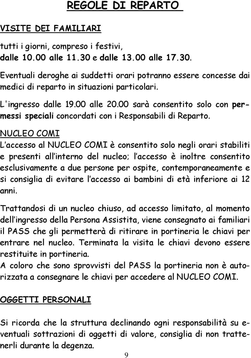 00 sarà consentito solo con permessi speciali concordati con i Responsabili di Reparto.