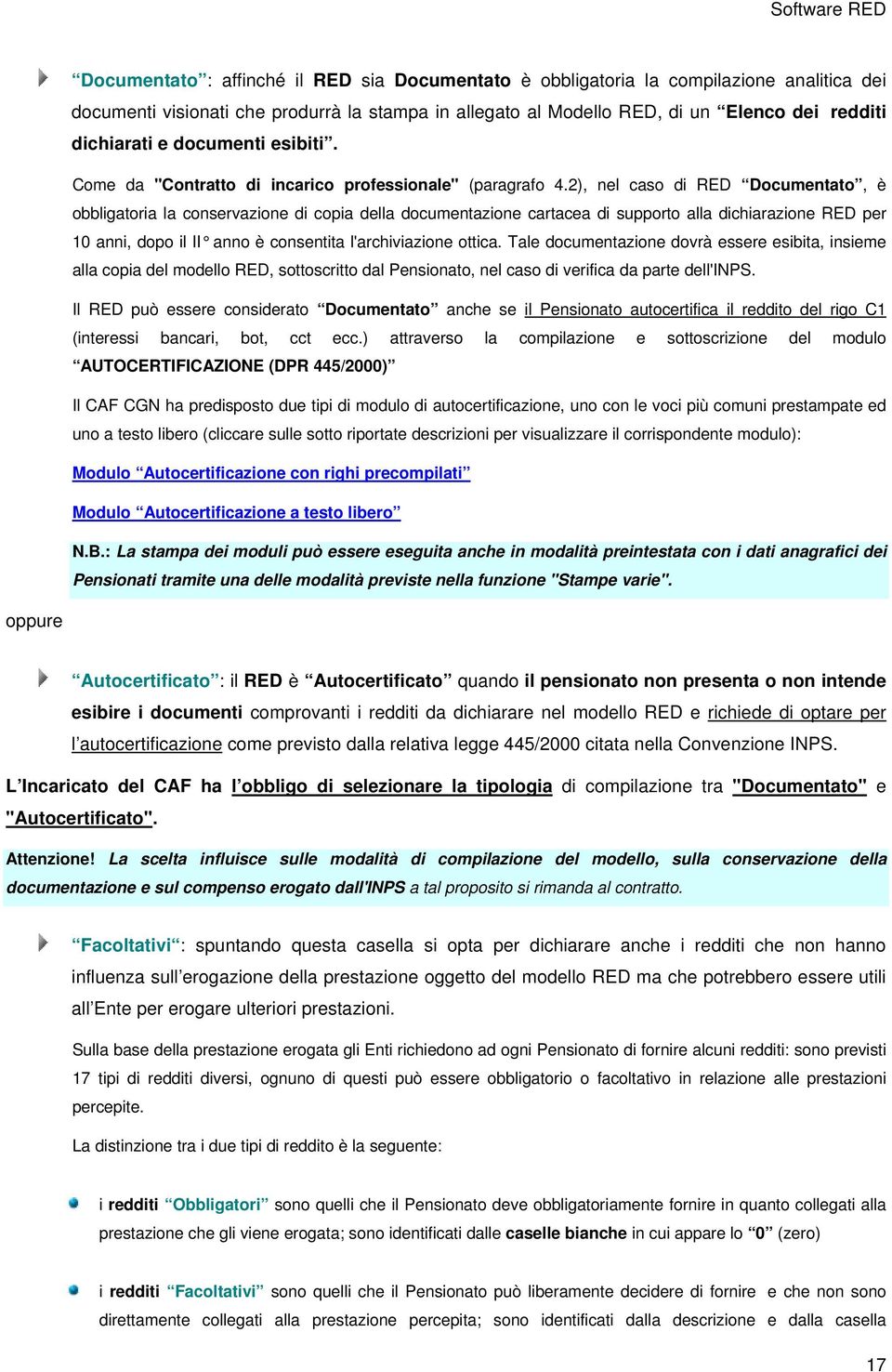 2), nel caso di RED Documentato, è obbligatoria la conservazione di copia della documentazione cartacea di supporto alla dichiarazione RED per 10 anni, dopo il II anno è consentita l'archiviazione